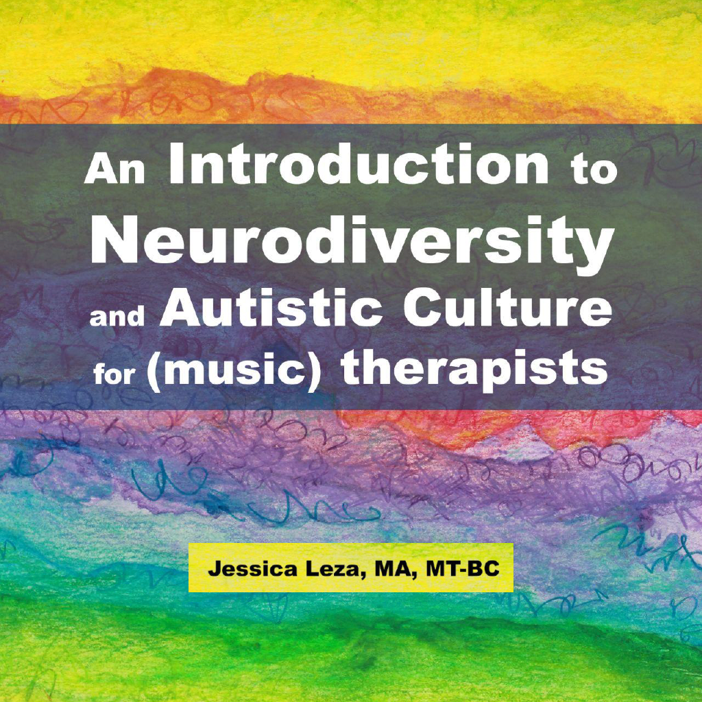 "An Introduction to Neurodiversity and Autistic Culture for (music) therapists" by Jessica Leza, MA, MT-BC multicolored book cover